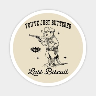 Opossum you’ve just buttered your last biscuit Magnet